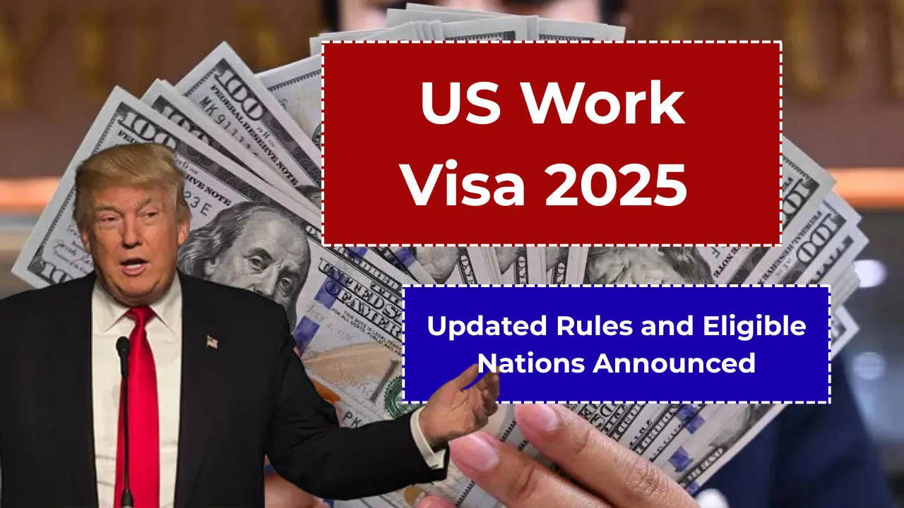 USA Work Visa 2025: How to Apply Under the New Work Permit Rules for Foreigners
